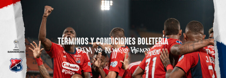 Términos y Condiciones Boletería DIM vs Always Ready / CONMEBOL Sudamericana /Grupo A- Fecha 6