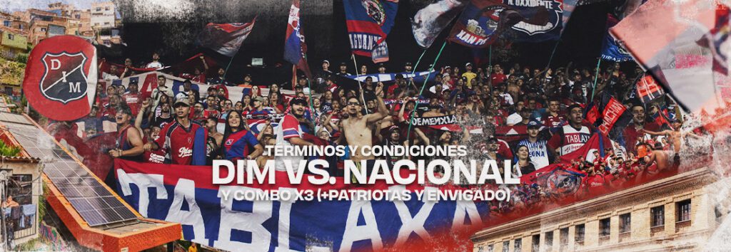 Términos y Condiciones DIM vs Nacional y Combo x3(+Patriotas y Envigado)